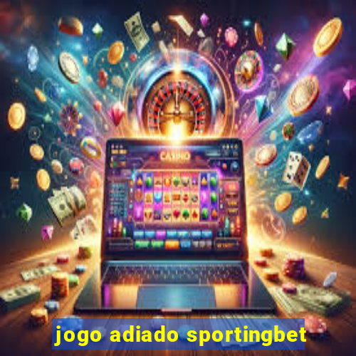 jogo adiado sportingbet